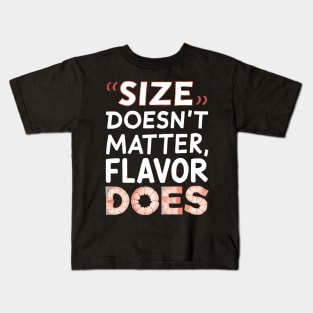 Size Doesn't Matter Flavor Does Kids T-Shirt